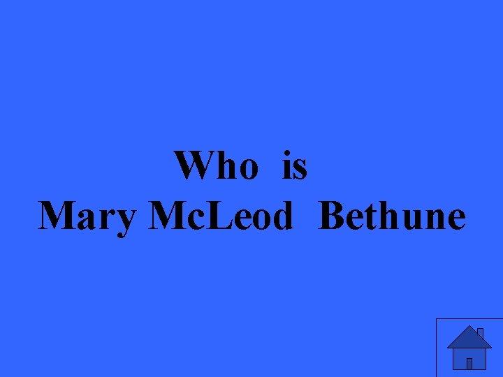 Who is Mary Mc. Leod Bethune 