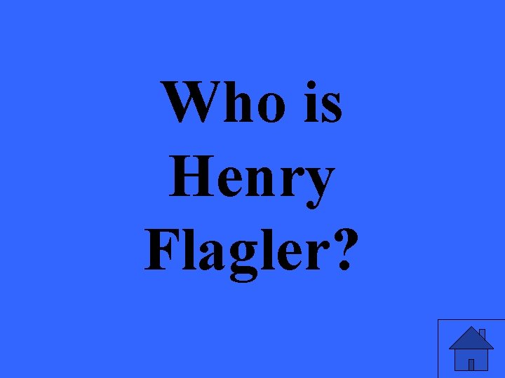 Who is Henry Flagler? 