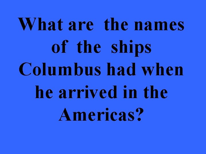 What are the names of the ships Columbus had when he arrived in the