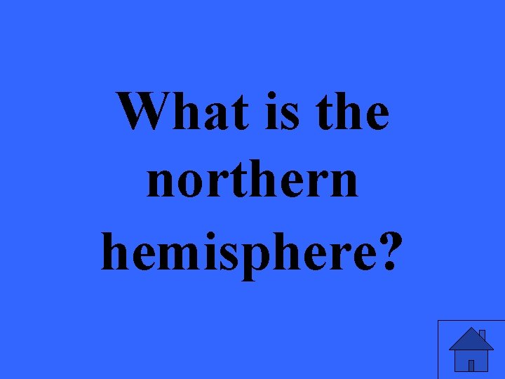 What is the northern hemisphere? 