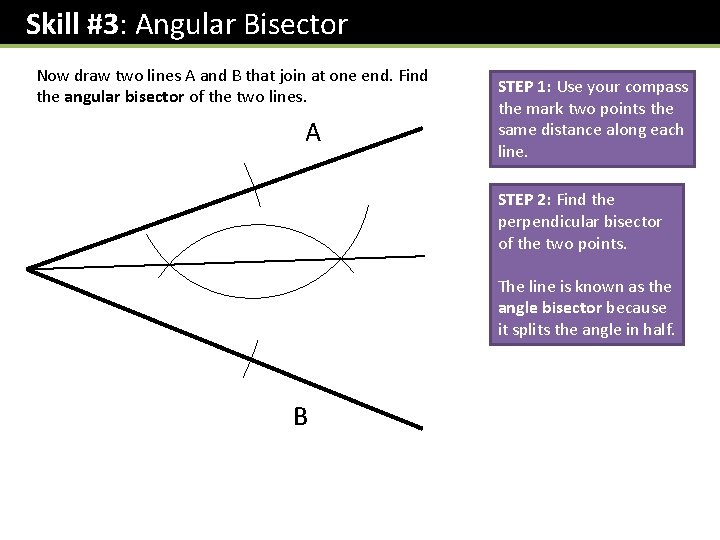 Skill #3: Angular Bisector Now draw two lines A and B that join at