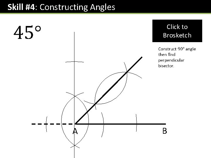 Skill #4: Constructing Angles Click to Brosketch A B 