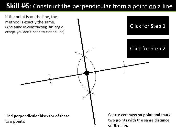Skill #6: Construct the perpendicular from a point on a line Click for Step