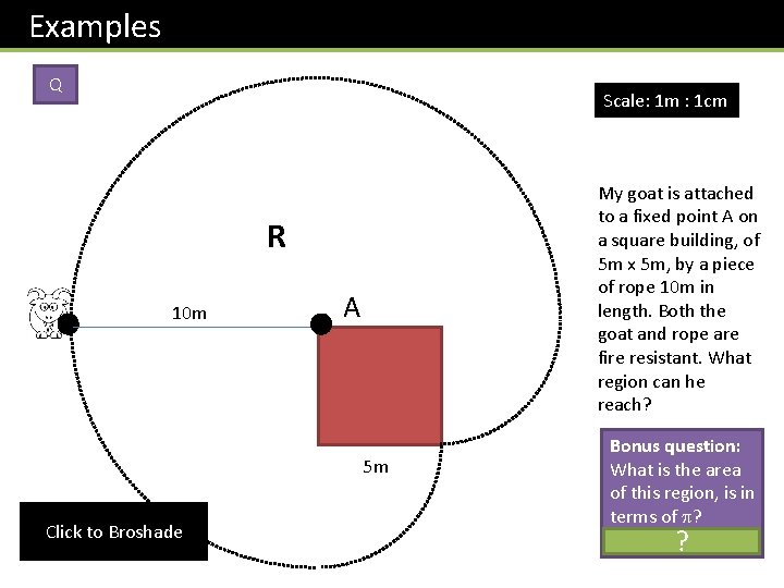 Examples Q Scale: 1 m : 1 cm My goat is attached to a