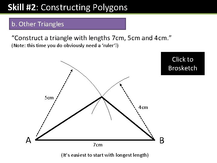 Skill #2: Constructing Polygons b. Other Triangles “Construct a triangle with lengths 7 cm,