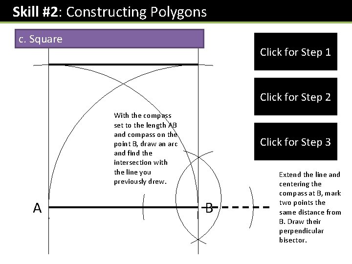 Skill #2: Constructing Polygons c. Square Click for Step 1 Click for Step 2
