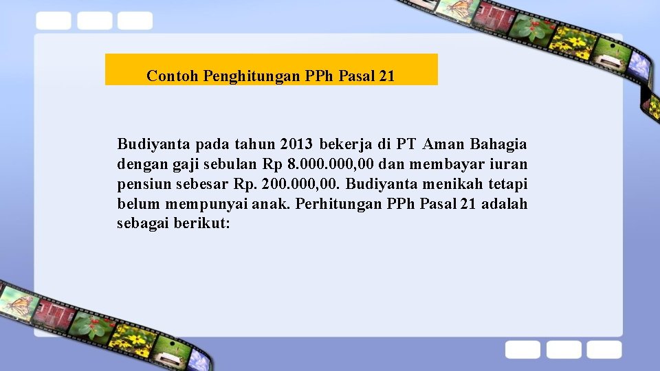 Contoh Penghitungan PPh Pasal 21 Budiyanta pada tahun 2013 bekerja di PT Aman Bahagia