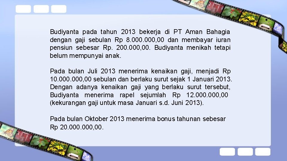 Budiyanta pada tahun 2013 bekerja di PT Aman Bahagia dengan gaji sebulan Rp 8.