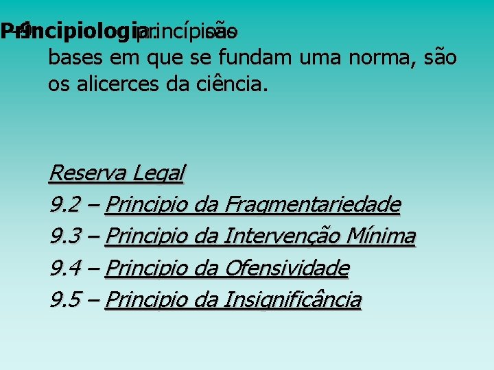 Principiologia – 9 princípios : são as bases em que se fundam uma norma,