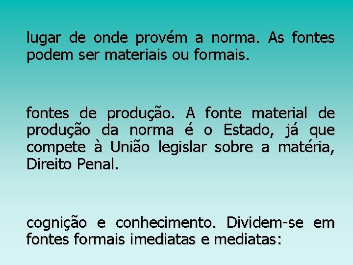 lugar de onde provém a norma. As fontes podem ser materiais ou formais. fontes