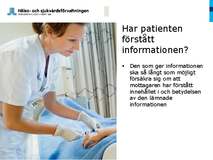 Har patienten förstått informationen? § Den som ger informationen ska så långt som möjligt