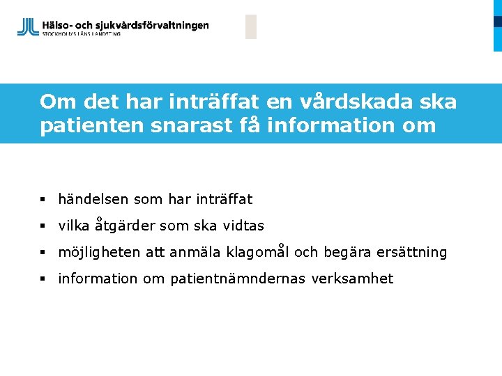 Om det har inträffat en vårdskada ska patienten snarast få information om § händelsen