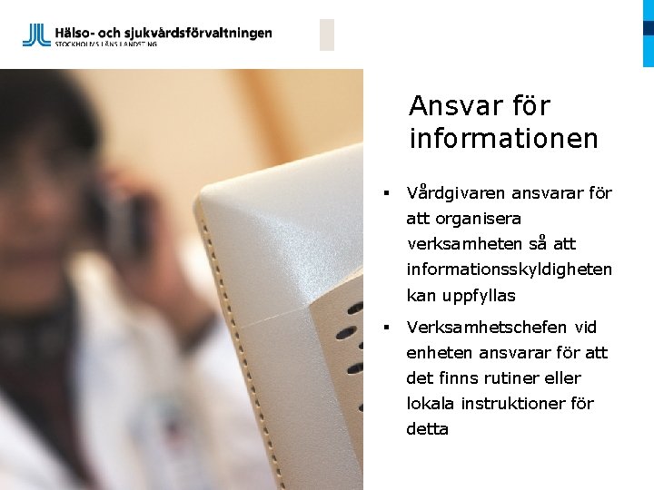 Ansvar för informationen § Vårdgivaren ansvarar för att organisera verksamheten så att informationsskyldigheten kan