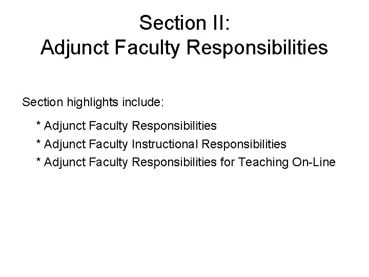 Section II: Adjunct Faculty Responsibilities Section highlights include: * Adjunct Faculty Responsibilities * Adjunct Section II: Adjunct Faculty Responsibilities Section highlights include: * Adjunct Faculty Responsibilities * Adjunct