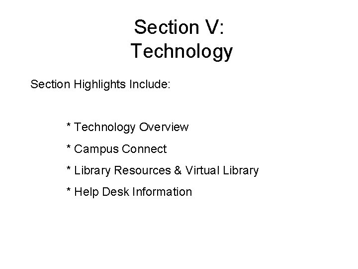 Section V: Technology Section Highlights Include: * Technology Overview * Campus Connect * Library Section V: Technology Section Highlights Include: * Technology Overview * Campus Connect * Library