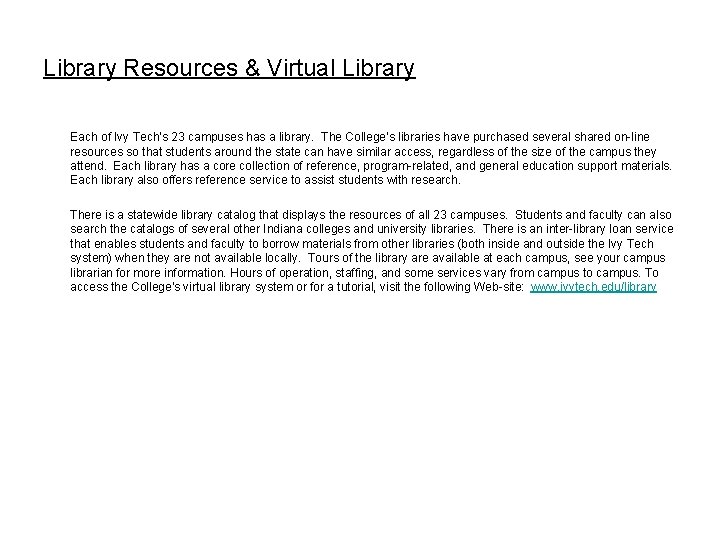 Library Resources & Virtual Library Each of Ivy Tech’s 23 campuses has a library. Library Resources & Virtual Library Each of Ivy Tech’s 23 campuses has a library.