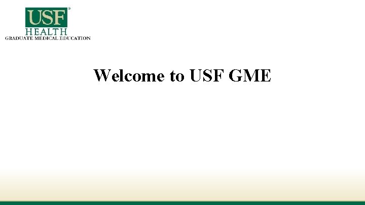 Welcome to USF GME Welcome to USF GME