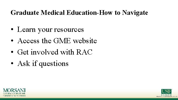 Graduate Medical Education-How to Navigate • • Learn your resources Access the GME website Graduate Medical Education-How to Navigate • • Learn your resources Access the GME website