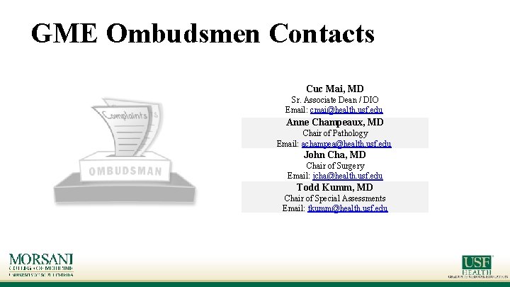 GME Ombudsmen Contacts Cuc Mai, MD Sr. Associate Dean / DIO Email: cmai@health. usf. GME Ombudsmen Contacts Cuc Mai, MD Sr. Associate Dean / DIO Email: cmai@health. usf.