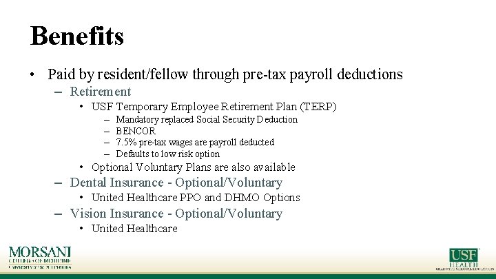 Benefits • Paid by resident/fellow through pre-tax payroll deductions – Retirement • USF Temporary Benefits • Paid by resident/fellow through pre-tax payroll deductions – Retirement • USF Temporary