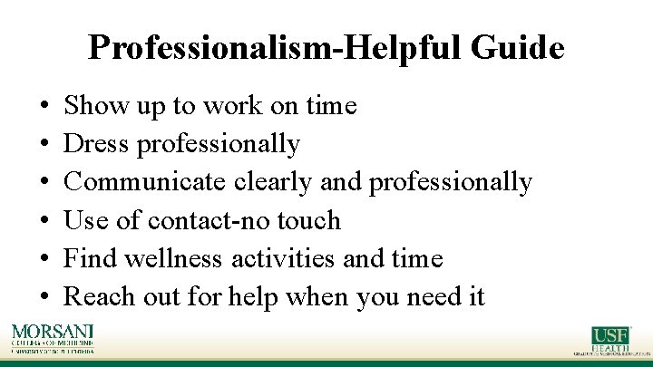 Professionalism-Helpful Guide • • • Show up to work on time Dress professionally Communicate Professionalism-Helpful Guide • • • Show up to work on time Dress professionally Communicate