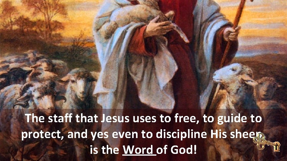 The staff that Jesus uses to free, to guide to protect, and yes even
