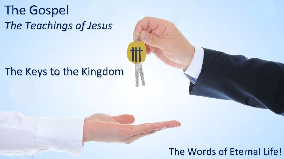 The Gospel The Teachings of Jesus The Keys to the Kingdom The Words of