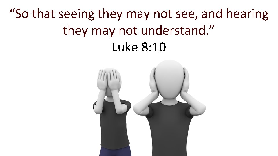 “So that seeing they may not see, and hearing they may not understand. ”