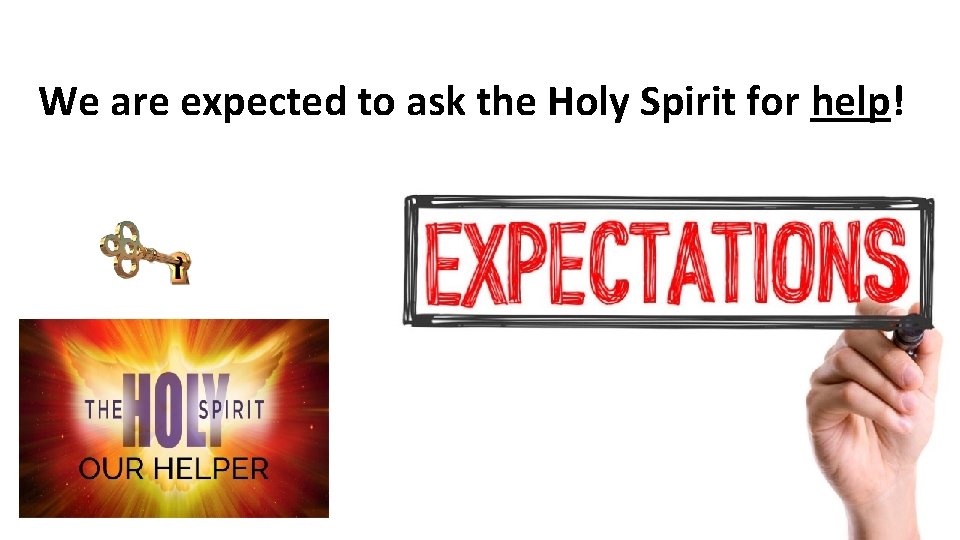 We are expected to ask the Holy Spirit for help! 