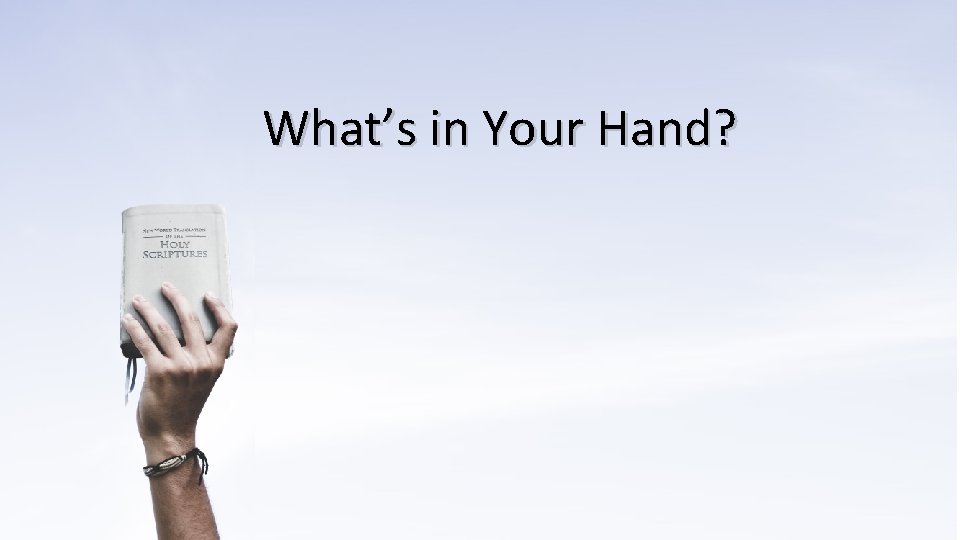 What’s in Your Hand? 