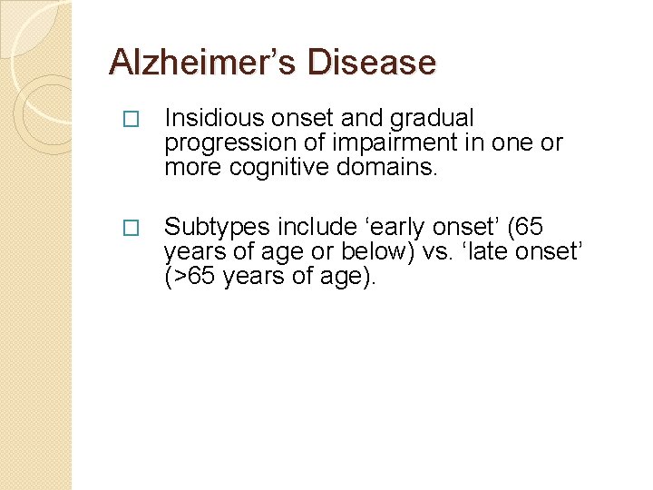 Alzheimer’s Disease � Insidious onset and gradual progression of impairment in one or more Alzheimer’s Disease � Insidious onset and gradual progression of impairment in one or more