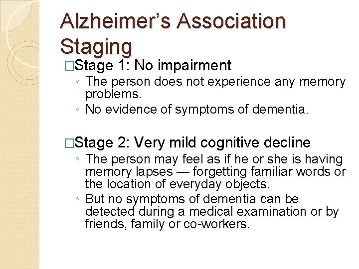 Alzheimer’s Association Staging �Stage 1: No impairment �Stage 2: Very mild cognitive decline ◦ Alzheimer’s Association Staging �Stage 1: No impairment �Stage 2: Very mild cognitive decline ◦