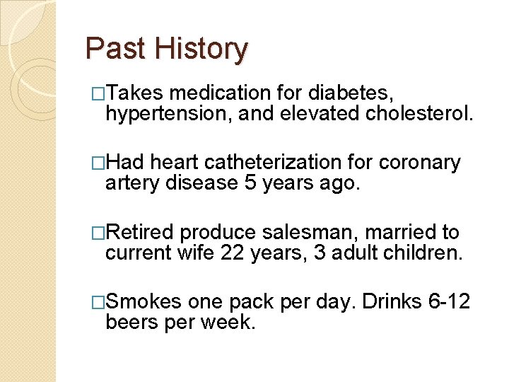 Past History �Takes medication for diabetes, hypertension, and elevated cholesterol. �Had heart catheterization for Past History �Takes medication for diabetes, hypertension, and elevated cholesterol. �Had heart catheterization for