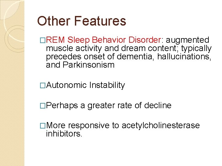 Other Features �REM Sleep Behavior Disorder: augmented muscle activity and dream content; typically precedes Other Features �REM Sleep Behavior Disorder: augmented muscle activity and dream content; typically precedes