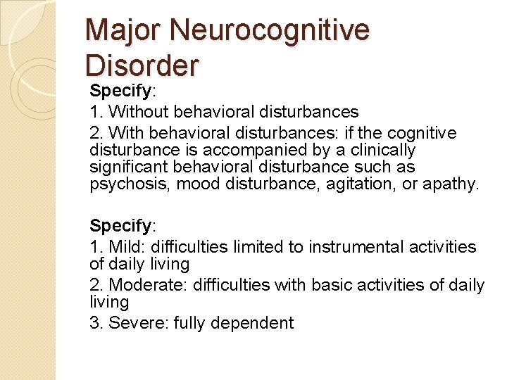 Major Neurocognitive Disorder Specify: 1. Without behavioral disturbances 2. With behavioral disturbances: if the Major Neurocognitive Disorder Specify: 1. Without behavioral disturbances 2. With behavioral disturbances: if the