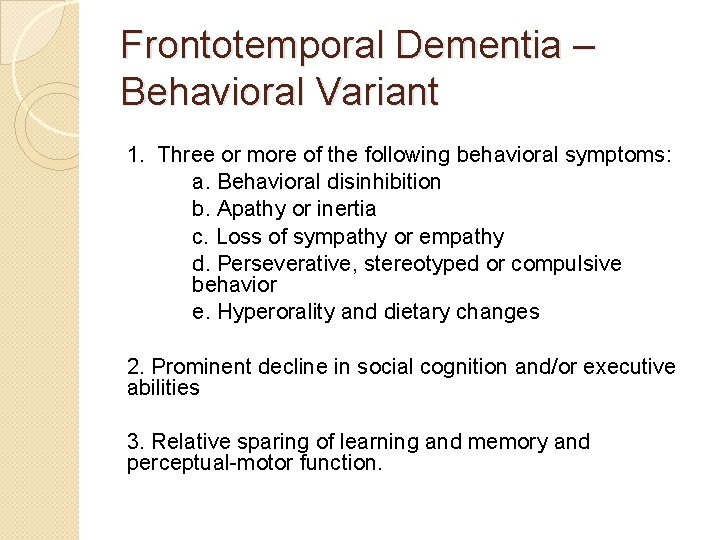 Frontotemporal Dementia – Behavioral Variant 1. Three or more of the following behavioral symptoms: Frontotemporal Dementia – Behavioral Variant 1. Three or more of the following behavioral symptoms: