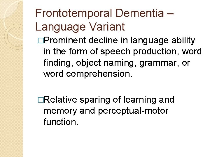 Frontotemporal Dementia – Language Variant �Prominent decline in language ability in the form of Frontotemporal Dementia – Language Variant �Prominent decline in language ability in the form of