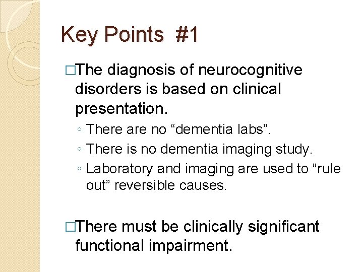Key Points #1 �The diagnosis of neurocognitive disorders is based on clinical presentation. ◦ Key Points #1 �The diagnosis of neurocognitive disorders is based on clinical presentation. ◦