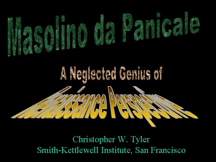 Christopher W. Tyler Smith-Kettlewell Institute, San Francisco Christopher W. Tyler Smith-Kettlewell Institute, San Francisco
