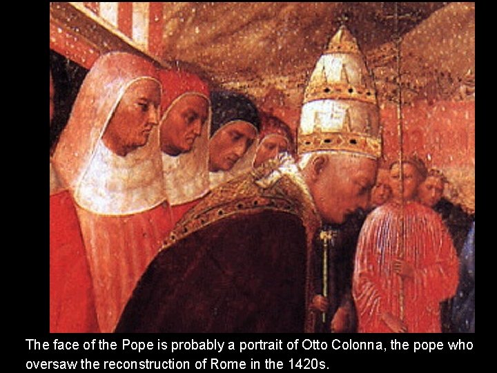 The face of the Pope is probably a portrait of Otto Colonna, the pope The face of the Pope is probably a portrait of Otto Colonna, the pope