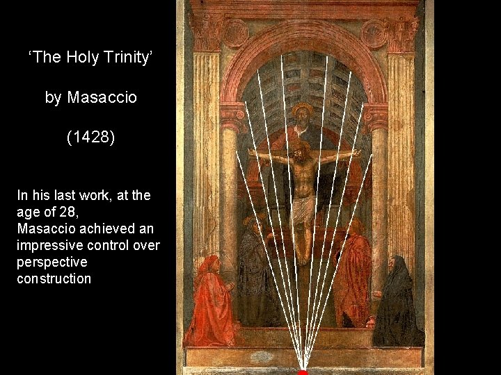 ‘The Holy Trinity’ by Masaccio (1428) In his last work, at the age of ‘The Holy Trinity’ by Masaccio (1428) In his last work, at the age of