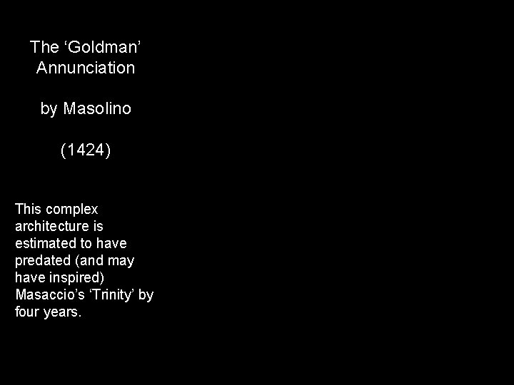 The ‘Goldman’ Annunciation by Masolino (1424) This complex architecture is estimated to have predated The ‘Goldman’ Annunciation by Masolino (1424) This complex architecture is estimated to have predated