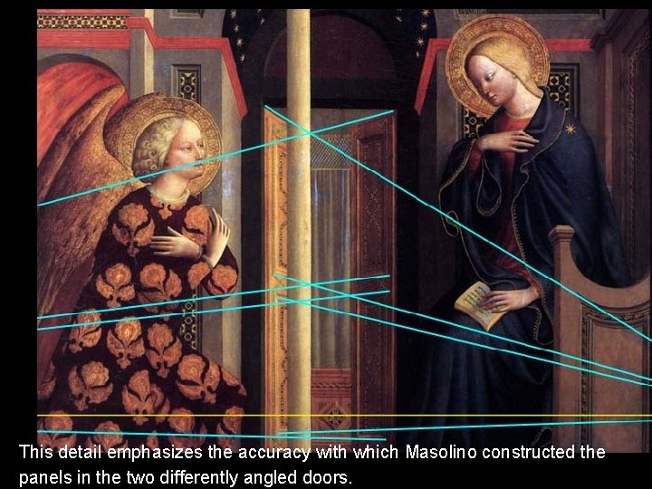 This detail emphasizes the accuracy with which Masolino constructed the panels in the two This detail emphasizes the accuracy with which Masolino constructed the panels in the two