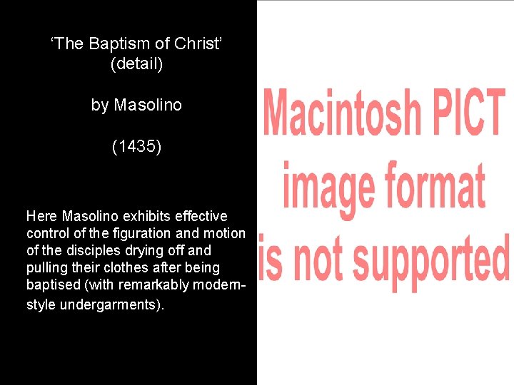 ‘The Baptism of Christ’ (detail) by Masolino (1435) Here Masolino exhibits effective control of ‘The Baptism of Christ’ (detail) by Masolino (1435) Here Masolino exhibits effective control of
