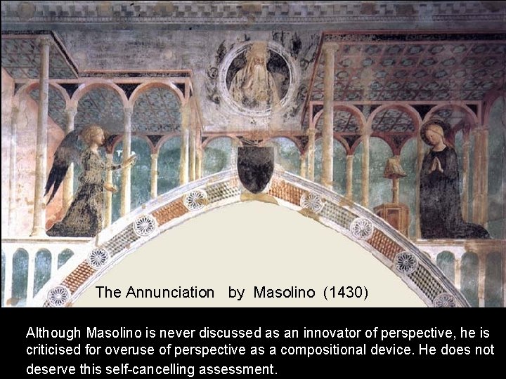 The Annunciation by Masolino (1430) Although Masolino is never discussed as an innovator of The Annunciation by Masolino (1430) Although Masolino is never discussed as an innovator of