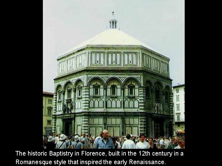 The historic Baptistry in Florence, built in the 12 th century in a Romanesque The historic Baptistry in Florence, built in the 12 th century in a Romanesque