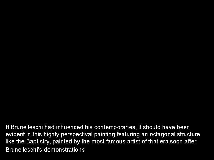 If Brunelleschi had influenced his contemporaries, it should have been evident in this highly If Brunelleschi had influenced his contemporaries, it should have been evident in this highly