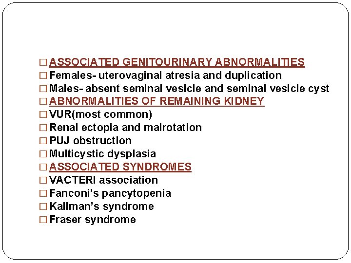 � ASSOCIATED GENITOURINARY ABNORMALITIES � Females- uterovaginal atresia and duplication � Males- absent seminal