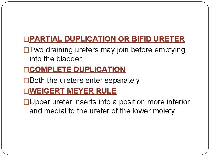 �PARTIAL DUPLICATION OR BIFID URETER �Two draining ureters may join before emptying into the