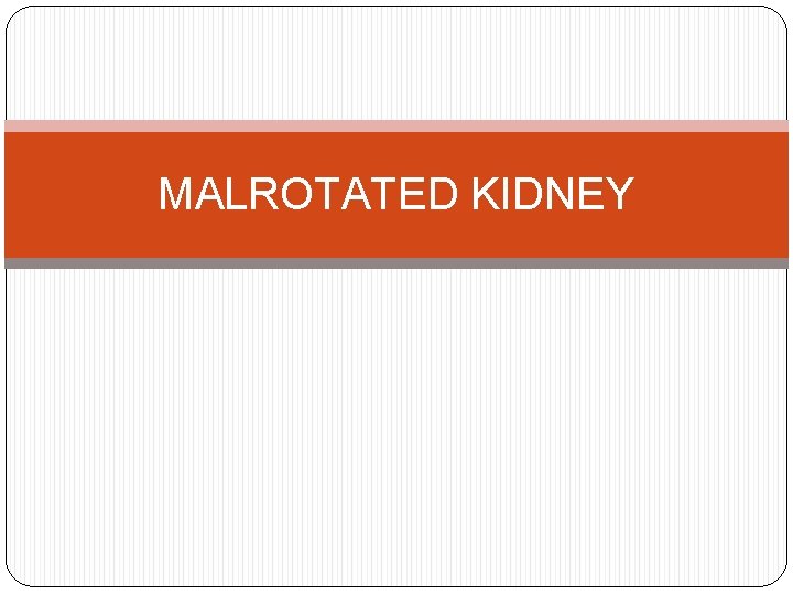 MALROTATED KIDNEY 